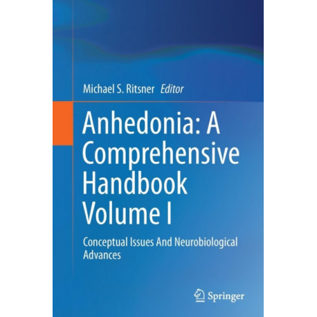 Anhedonia: A Comprehensive Handbook Volume I: Conceptual Issues And Neurobiological Advances
