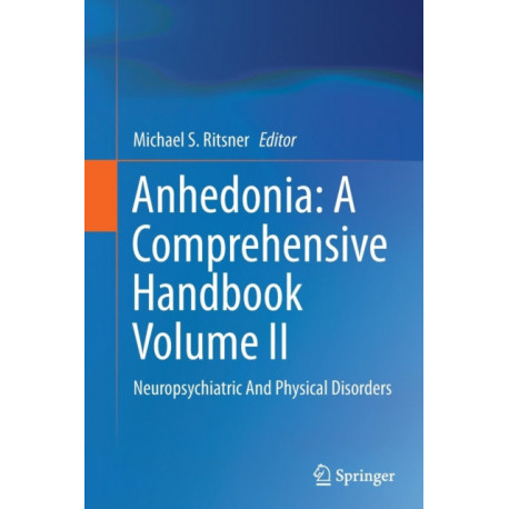 Anhedonia: A Comprehensive Handbook Volume II: Neuropsychiatric And Physical Disorders
