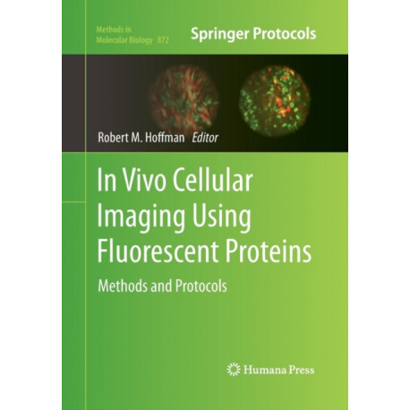 In Vivo Cellular Imaging Using Fluorescent Proteins: Methods and Protocols