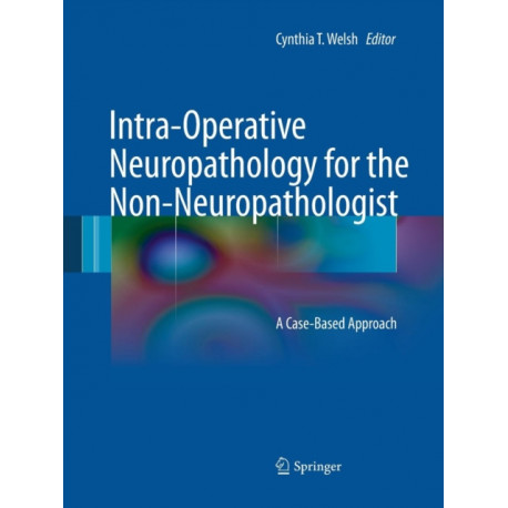 Intra-Operative Neuropathology for the Non-Neuropathologist: A Case-Based Approach