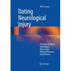 Dating Neurological Injury:: A Forensic Guide for Radiologists, Other Expert Medical Witnesses, and Attorneys