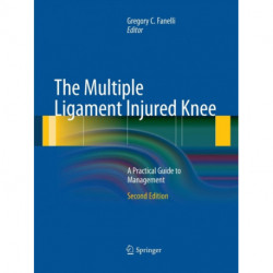 The Multiple Ligament Injured Knee: A Practical Guide to Management