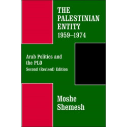 The Palestinian Entity 1959-1974: Arab Politics and the PLO