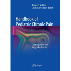 Handbook of Pediatric Chronic Pain: Current Science and Integrative Practice