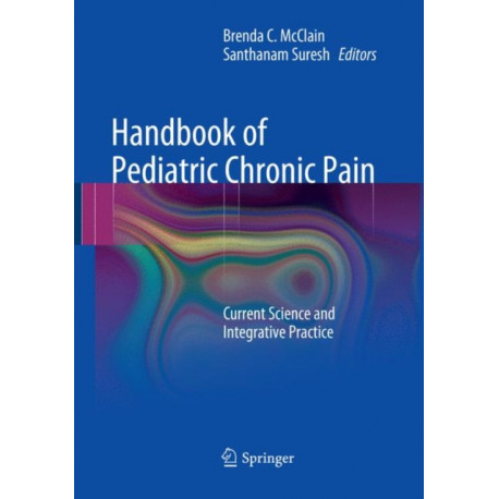 Handbook of Pediatric Chronic Pain: Current Science and Integrative Practice