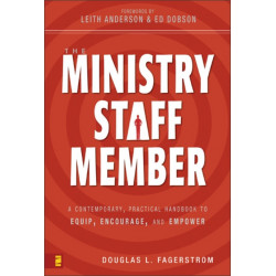 The Ministry Staff Member: A Contemporary, Practical Handbook to Equip, Encourage, and Empower