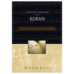 Understanding the Koran: A Quick Christian Guide to the Muslim Holy Book