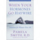 When Your Hormones Go Haywire: Solutions for Women over 40