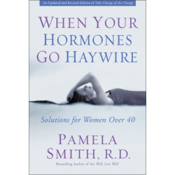 When Your Hormones Go Haywire: Solutions for Women over 40