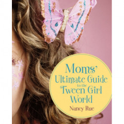 Moms' Ultimate Guide to the Tween Girl World