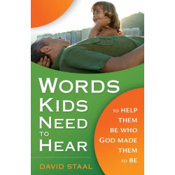 Words Kids Need to Hear: To Help Them Be Who God Made Them to Be