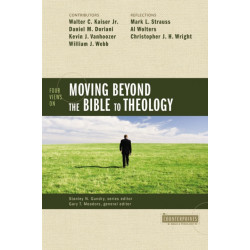 Four Views on Moving Beyond the Bible to Theology