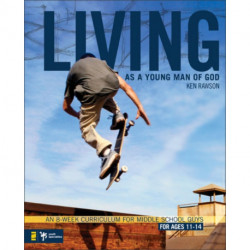 Living as a Young Man of God: An 8-Week Curriculum for Middle School Guys