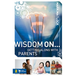Wisdom On ... Getting Along with Parents
