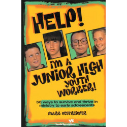 Help! I'm a Junior High Youth Worker!: 50 Ways to Survive and Thrive in Ministry to Early Adolescents