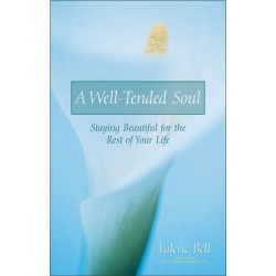 A Well-Tended Soul: Staying Beautiful for the Rest of Your Life
