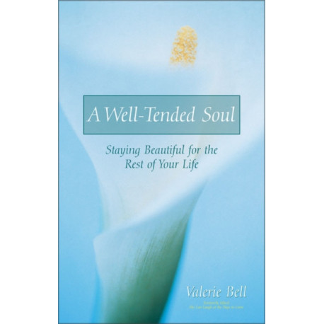 A Well-Tended Soul: Staying Beautiful for the Rest of Your Life