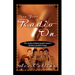 Turn Your Radio On: The Stories Behind Gospel Music's All-Time Greatest Songs