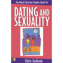 The Black Christian Singles Guide to Dating and Sexuality