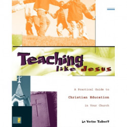 Teaching Like Jesus: A Practical Guide to Christian Education in Your Church