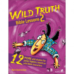 Wild Truth Bible Lessons 2: 12 More Wild Studies for Junior Highers, Based on Wild Bible Characters