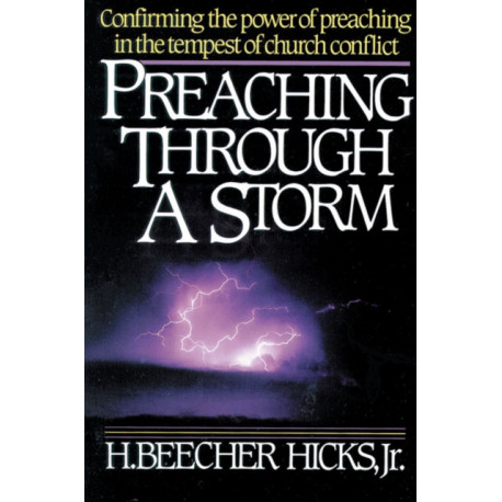 Preaching Through a Storm: Confirming the power of preaching in the tempest of church conflict