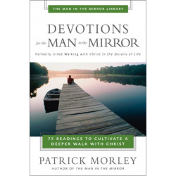 Devotions for the Man in the Mirror: 75 Readings to Cultivate a Deeper Walk with Christ