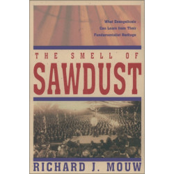 The Smell of Sawdust: What Evangelicals Can Learn from Their Fundamentalist Heritage