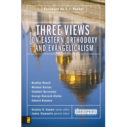 Three Views on Eastern Orthodoxy and Evangelicalism