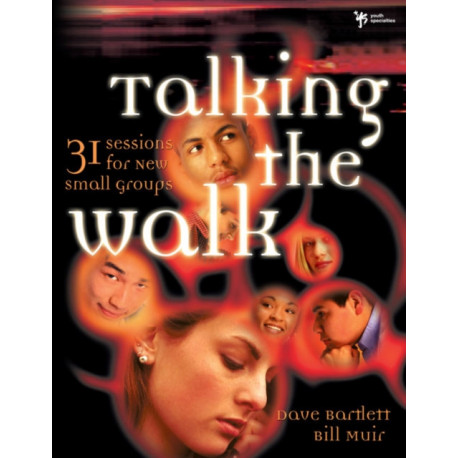 Talking the Walk: 31 Sessions for New Small Groups