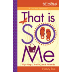 That Is SO Me: 365 Days of Devotions: Flip-Flops, Faith, and Friends