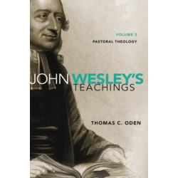 John Wesley's Teachings, Volume 3: Pastoral Theology