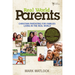 Real World Parents: Christian Parenting for Families Living in the Real World