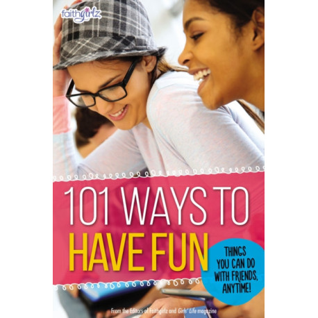 101 Ways to Have Fun: Things You Can Do with Friends, Anytime!