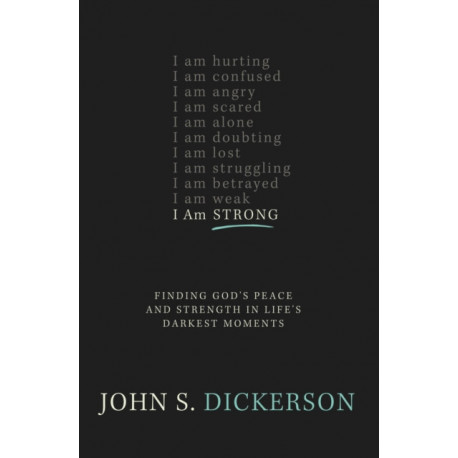 I Am Strong: Finding God’s Peace and Strength in Life’s Darkest Moments