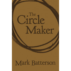 The Circle Maker: Praying Circles Around Your Biggest Dreams and Greatest Fears