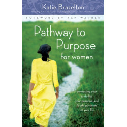 Pathway to Purpose for Women: Connecting Your To-Do List, Your Passions, and God’s Purposes for Your Life