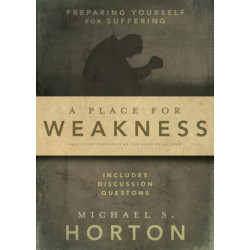 A Place for Weakness: Preparing Yourself for Suffering
