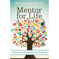 Mentor for Life: Finding Purpose through Intentional Discipleship