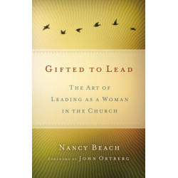 Gifted to Lead: The Art of Leading as a Woman in the Church