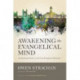 Awakening the Evangelical Mind: An Intellectual History of the Neo-Evangelical Movement