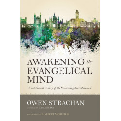 Awakening the Evangelical Mind: An Intellectual History of the Neo-Evangelical Movement