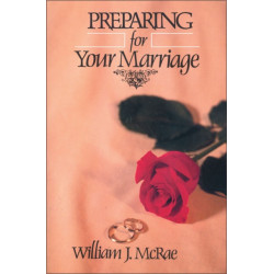 Preparing for Your Marriage: A Practical, Biblical Premarital Manual