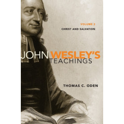 John Wesley's Teachings, Volume 2: Christ and Salvation