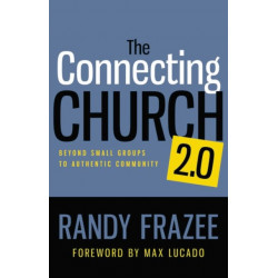 The Connecting Church 2.0: Beyond Small Groups to Authentic Community
