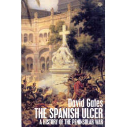 The Spanish Ulcer: A History of the Peninsular War