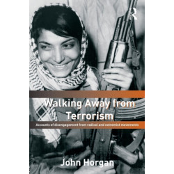 Walking Away from Terrorism: Accounts of Disengagement from Radical and Extremist Movements