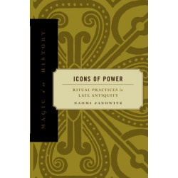 Icons of Power: Ritual Practices in Late Antiquity
