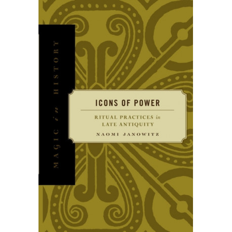 Icons of Power: Ritual Practices in Late Antiquity