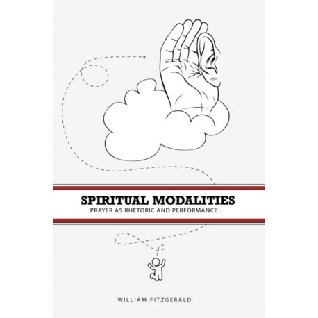 Spiritual Modalities: Prayer as Rhetoric and Performance